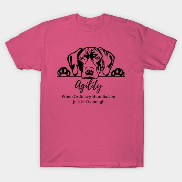 German Shorthaired Pointer - Agility Humiliation T-Shirt by Jumpin' K-9's Store